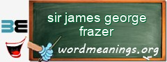 WordMeaning blackboard for sir james george frazer